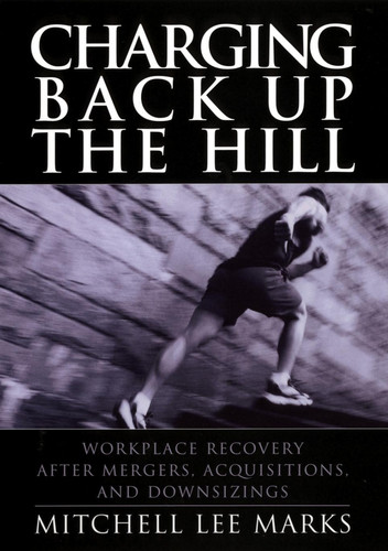 Charging Back Up the Hill: Workplace Recovery After Mergers, Acquisitions and Downsizings book cover by Mitchell Lee Marks