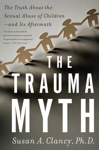 The Trauma Myth: The Truth About the Sexual Abuse of Children--and Its Aftermath book cover by Susan A Clancy
