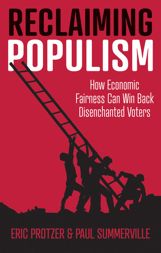 Reclaiming Populism: How Economic Fairness Can Win Back Disenchanted Voters book cover by Eric Protzer, Paul Summerville