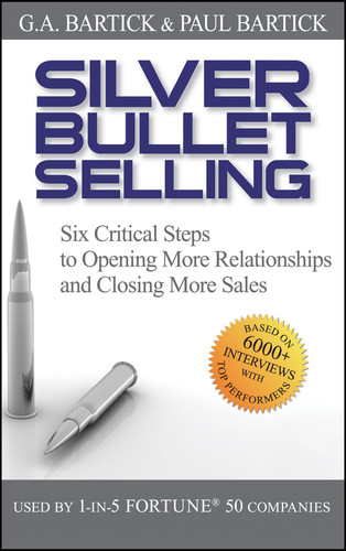 Silver Bullet Selling: Six Critical Steps to Opening More Relationships and Closing More Sales book cover by G.A. Bartick, Paul Bartick