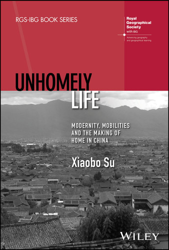 Unhomely Life: Modernity, Mobilities and the Making of Home in China (RGS-IBG Book Series) book cover by Xiaobo Su