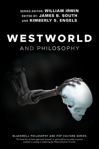 Westworld and Philosophy: If You Go Looking for the Truth, Get the Whole Thing (The Blackwell Philosophy and Pop Culture Series) book cover by 