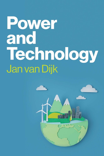 Power and Technology: A Theory of Social, Technical and Natural Power book cover by Jan van Dijk