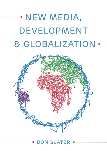 New Media, Development and Globalization: Making Connections in the Global South book cover by Don Slater