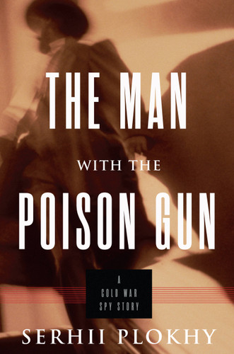 The Man with the Poison Gun: A Cold War Spy Story book cover by Serhii Plokhy
