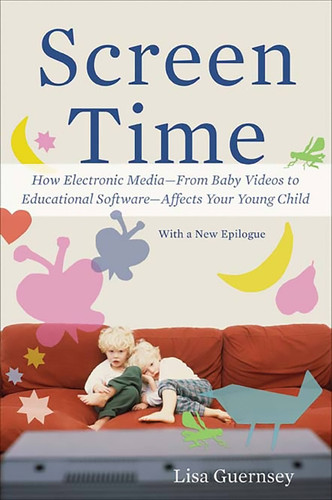 Screen Time: How Electronic Media--From Baby Videos to Educational Software--Affects Your Young Child book cover by Lisa Guernsey