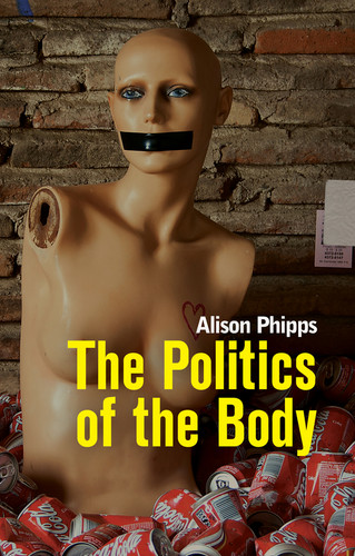 The Politics of the Body: Gender in a Neoliberal and Neoconservative Age book cover by Alison Phipps