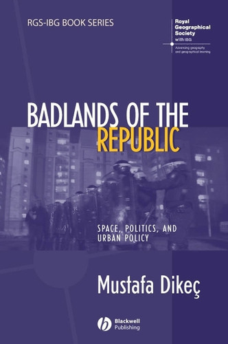 Badlands of the Republic: Space, Politics and Urban Policy (RGS-IBG Book Series) book cover by Mustafa Dikec