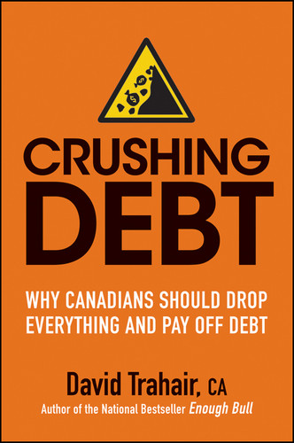 Crushing Debt: Why Canadians Should Drop Everything and Pay Off Debt book cover by David Trahair