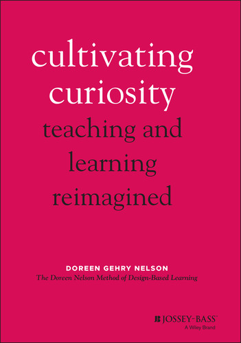 Cultivating Curiosity: Teaching and Learning Reimagined book cover by Doreen Gehry Nelson