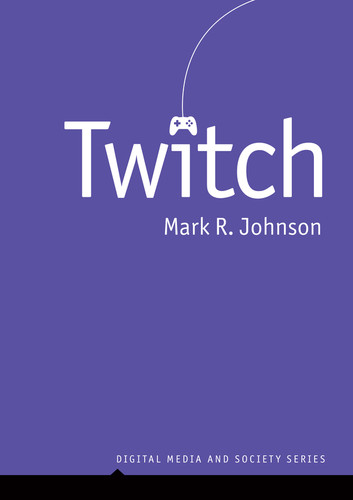 Twitch (Digital Media and Society) book cover by Mark R. Johnson