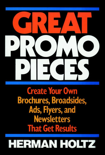 Great Promo Pieces: Create Your Own Brochures, Broadsides, Ads, Flyers and Newsletters That Get Results book cover by Herman Holtz