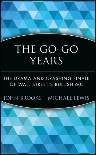 The Go-Go Years: The Drama and Crashing Finale of Wall Street's Bullish 60s (Wiley Investment Classics) book cover by John Brooks