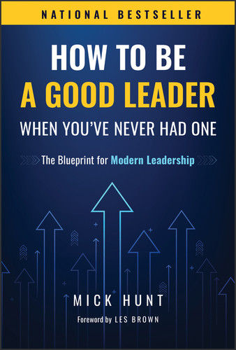 How to Be a Good Leader When You've Never had One: The Blueprint for Modern Leadership book cover by Mick Hunt