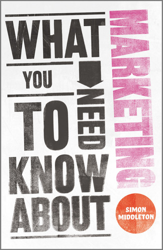 What You Need to Know About Marketing book cover by Simon Middleton