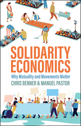 Solidarity Economics: Why Mutuality and Movements Matter book cover by Chris Benner, Manuel Pastor