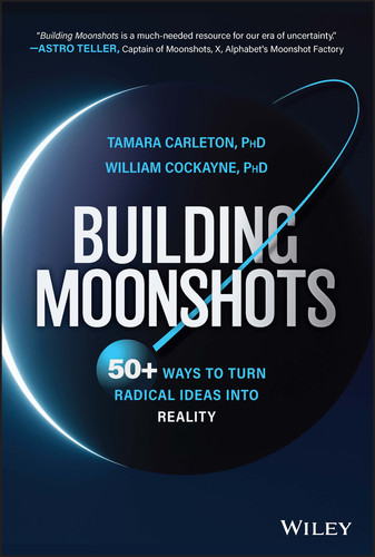 Building Moonshots: 50+ Ways To Turn Radical Ideas Into Reality book cover by Tamara Carleton, William Cockayne