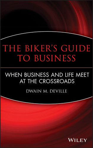 The Biker's Guide to Business: When Business and Life Meet at the Crossroads book cover by Dwain M. DeVille