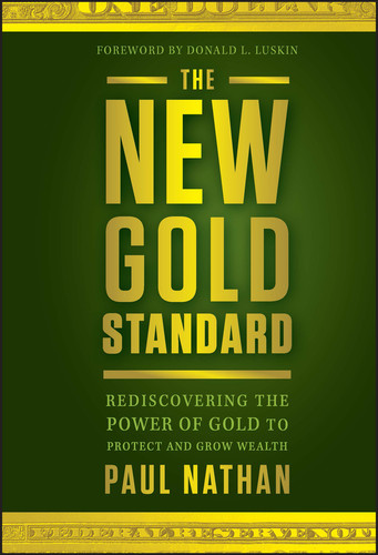 The New Gold Standard: Rediscovering the Power of Gold to Protect and Grow Wealth book cover by Paul Nathan