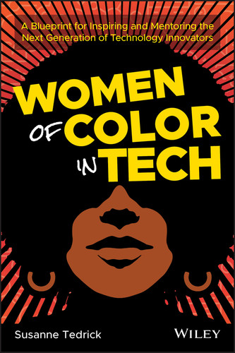 Women of Color in Tech: A Blueprint for Inspiring and Mentoring the Next Generation of Technology Innovators book cover by Susanne Tedrick