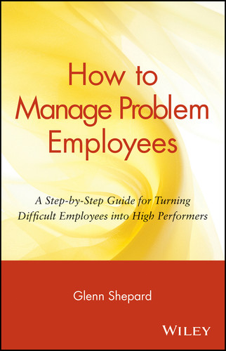 How to Manage Problem Employees: A Step-by-Step Guide for Turning Difficult Employees into High Performers book cover by Glenn Shepard
