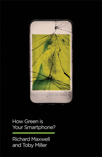 How Green is Your Smartphone? (Digital Futures) book cover by Richard Maxwell, Toby Miller