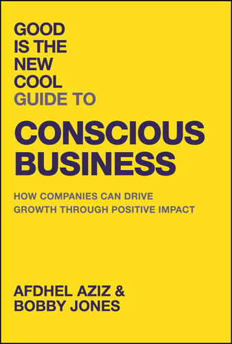 Good Is the New Cool Guide to Conscious Business: How Companies Can Drive Growth Through Positive Impact book cover by Afdhel Aziz, Bobby Jones