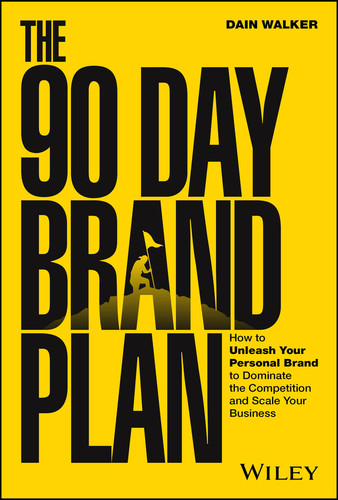 The 90 Day Brand Plan: How to Unleash Your Personal Brand to Dominate the Competition and Scale Your Business book cover by Dain Walker