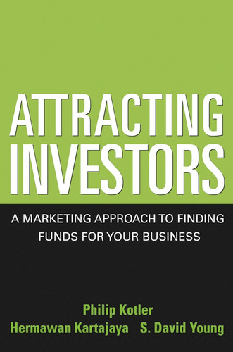 Attracting Investors: A Marketing Approach to Finding Funds for Your Business book cover by Philip Kotler, Hermawan Kartajaya, S. David Young