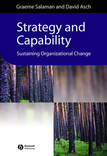 Strategy and Capability: Sustaining Organizational Change (Management, Organizations and Business) book cover by Graeme Salaman, David Asch