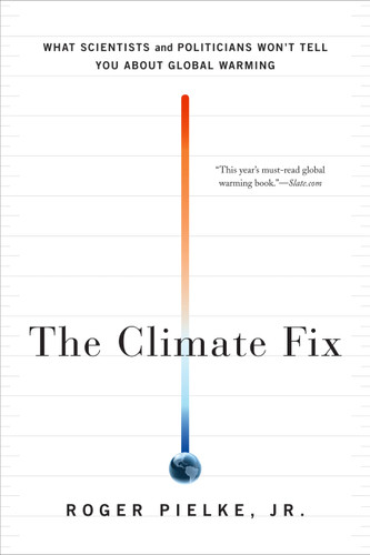 The Climate Fix: What Scientists and Politicians Won't Tell You About Global Warming book cover by Roger Pielke Jr.