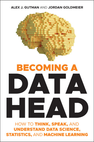 Becoming a Data Head: How to Think, Speak, and Understand Data Science, Statistics, and Machine Learning book cover by Alex J. Gutman, Jordan Goldmeier
