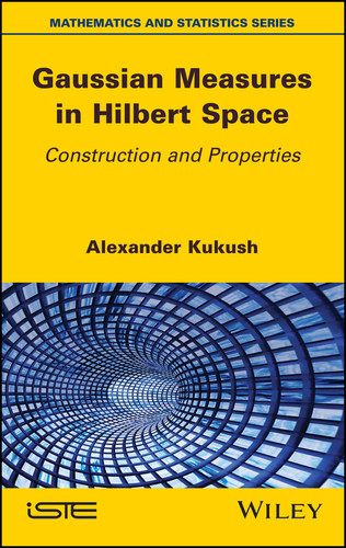 Gaussian Measures in Hilbert Space: Construction and Properties book cover by Alexander Kukush
