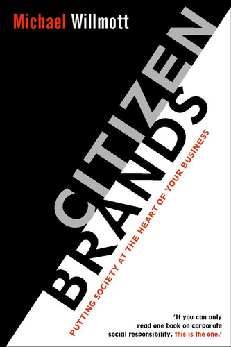 Citizen Brands: Putting Society at the Heart of your Business book cover by Michael Willmott