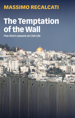 The Temptation of the Wall: Five Short Lessons on Civil Life book cover by Massimo Recalcati