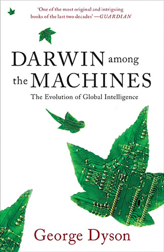 Darwin among the Machines: The Evolution of Global Intelligence book cover by George B. Dyson