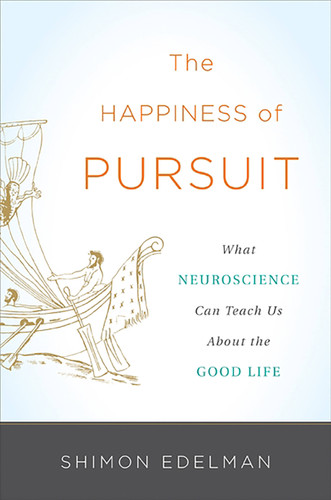 The Happiness of Pursuit: What Neuroscience Can Teach Us About the Good Life book cover by Shimon Edelman