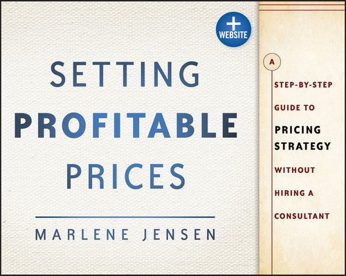 Setting Profitable Prices, + Website: A Step-by-Step Guide to Pricing Strategy--Without Hiring a Consultant book cover by Marlene Jensen