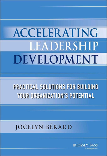 Accelerating Leadership Development: Practical Solutions for Building Your Organization's Potential book cover by Jocelyn Berard
