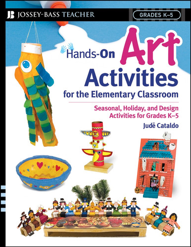 Hands-On Art Activities for the Elementary Classroom: Seasonal, Holiday, and Design Activities for Grades K-5 book cover by Jude Cataldo