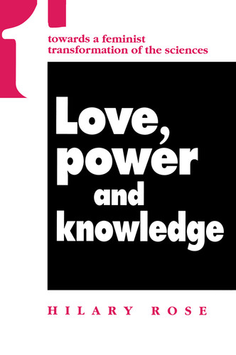 Love, Power and Knowledge: Towards a Feminist Transformation of the Sciences book cover by Hilary Rose