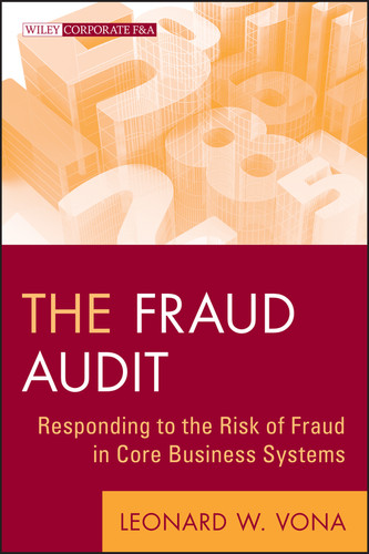 The Fraud Audit: Responding to the Risk of Fraud in Core Business Systems (Wiley Corporate F&A) book cover by Leonard W. Vona