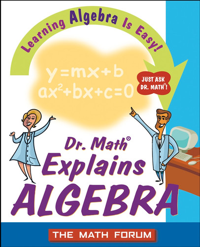 Dr. Math Explains Algebra: Learning Algebra Is Easy! Just Ask Dr. Math! book cover by The Math Forum
