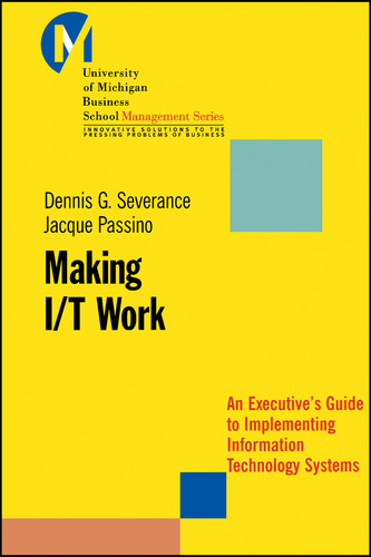 Making I/T Work: An Executive's Guide to Implementing Information Technology Systems (J-B-UMBS Series) book cover by Dennis Severance, Jacque Passino