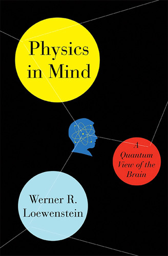 Physics in Mind: A Quantum View of the Brain book cover by Werner Loewenstein