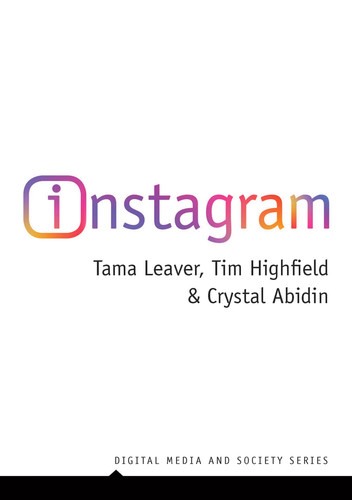 Instagram: Visual Social Media Cultures (Digital Media and Society) book cover by Tama Leaver, Tim Highfield, Crystal Abidin