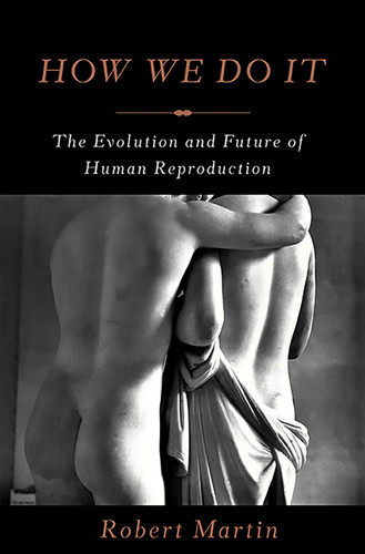 How We Do It: The Evolution and Future of Human Reproduction book cover by Robert Martin