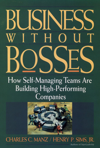 Business Without Bosses: How Self-Managing Teams Are Building High- Performing Companies book cover by Charles C. Manz, Henry P. Sims