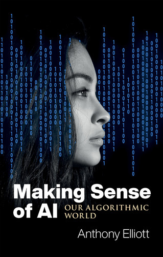 Making Sense of AI: Our Algorithmic World book cover by Anthony Elliott
