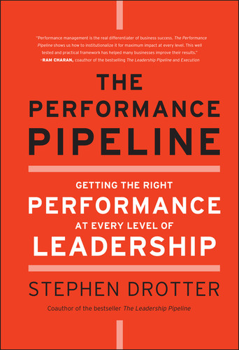 The Performance Pipeline: Getting the Right Performance At Every Level of Leadership book cover by Stephen Drotter